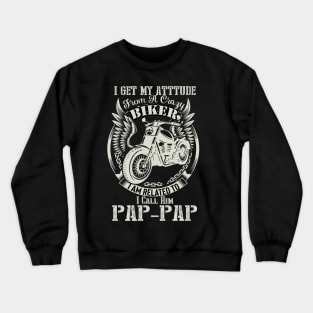 biker dad t shirt- i get my attitude from a crazy biker dad PAP-PAP Crewneck Sweatshirt